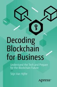 Decoding Blockchain For Business Understand The Tech And Prepare For The Blockchain Future