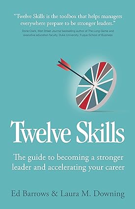 Twelve Skills: The guide to becoming a stronger leader and accelerating your career