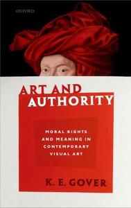 Art and authority moral rights and meaning in contemporary visual art