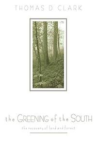 The Greening of the South The Recovery of Land and Forest