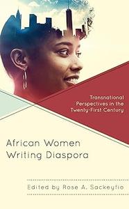 African Women Writing Diaspora Transnational Perspectives in the Twenty-First Century (PDF)