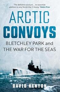 Arctic Convoys Bletchley Park and the War for the Seas