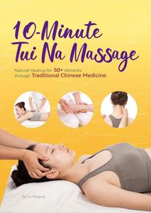 10–Minute Tui Na Massage Natural Healing for 50+ Ailments through Traditional Chinese Medicine