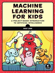 Machine Learning for Kids A Project-Based Introduction to Artificial Intelligence