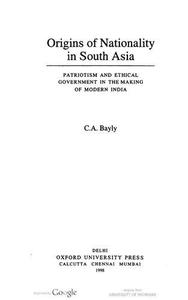Origins of Nationality in South Asia Patriotism and Ethical Government in the Making of Modern India