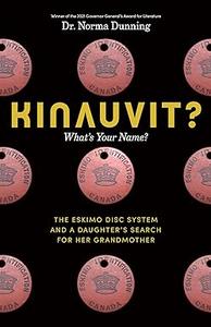 Kinauvit What’s Your Name The Eskimo Disc System and a Daughter’s Search for her Grandmother