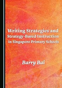 Writing Strategies and Strategy-Based Instruction in Singapore Primary Schools