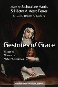 Gestures of Grace Essays in Honour of Robert Sweetman