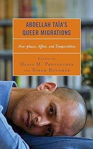 Abdellah Taïa’s Queer Migrations Non-places, Affect, and Temporalities