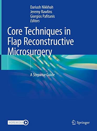 Core Techniques in Flap Reconstructive Microsurgery A Stepwise Guide (2024)