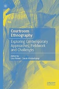 Courtroom Ethnography Exploring Contemporary Approaches, Fieldwork and Challenges