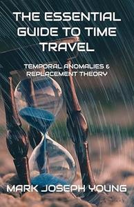 The Essential Guide To Time Travel Temporal Anomalies and Replacement Theory