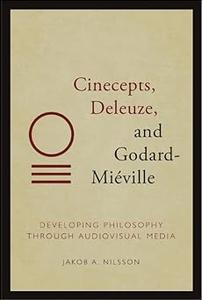 Cinecepts, Deleuze, and Godard–Miéville Developing Philosophy through Audiovisual Media