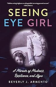 Seeing Eye Girl A Memoir of Madness, Resilience, and Hope