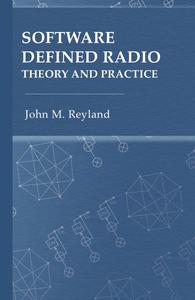 Software Defined Radio Theory and Practice
