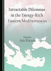 Intractable Dilemmas in the Energy-Rich Eastern Mediterranean