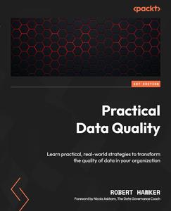 Practical Data Quality Learn practical, real–world strategies to transform the quality of data in your organization (repost)