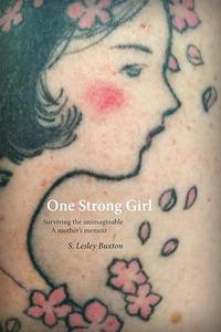 One Strong Girl Surviving the Unimaginable, A Mother’s Memoir