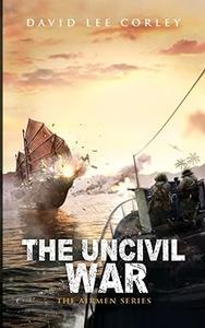 The Uncivil War A Vietnam War Novel (The Airmen Series Book 11)