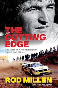 The Cutting Edge The Story of Kiwi Motorsport Legend Rod Millen
