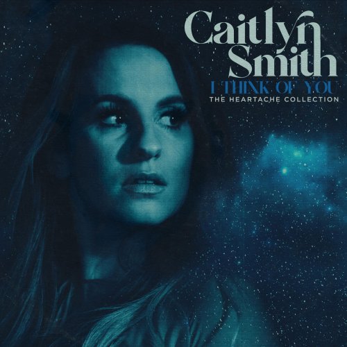Caitlyn Smith – I Think of You (The Heartache Collection) (2024)