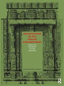 Architecture in the Indian Subcontinent From the Mauryas to the Mughals