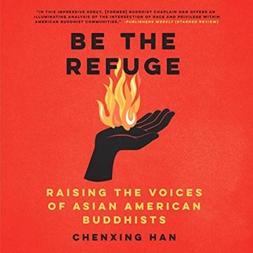 Be the Refuge: Raising the Voices of Asian American Buddhists [Audiobook]