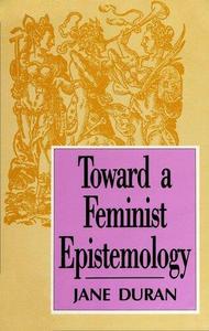 Toward a Feminist Epistemology (New Feminist Perspectives Series)