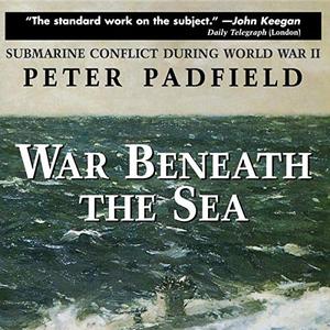 War Beneath the Sea Submarine Conflict During World War II [Audiobook]