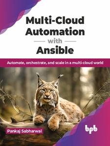Multi–Cloud Automation with Ansible Automate, orchestrate, and scale in a multi–cloud world