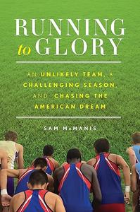 Running to Glory An Unlikely Team, a Challenging Season, and Chasing the American Dream