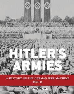 Hitler's Armies A History of the German War Machine, 1939–45