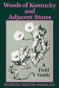 Weeds of Kentucky and Adjacent States A Field Guide