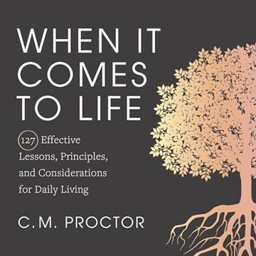 When It Comes to Life: 127 Effective Lessons, Principles, and Considerations for Daily Living [Au...