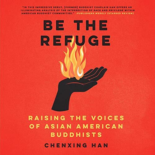 Be the Refuge Raising the Voices of Asian American Buddhists [Audiobook]