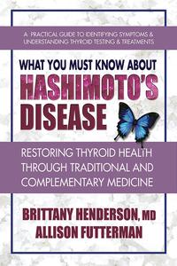 What You Must Know About Hashimoto's Disease Restoring Thyroid Health Through Traditional and Complementary
