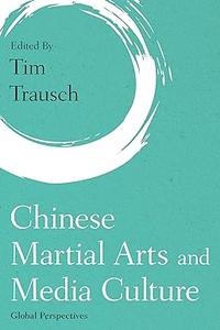 Chinese Martial Arts and Media Culture Global Perspectives