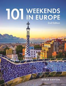 101 Weekends in Europe, 2nd Edition (IMM Lifestyle Books) 160 Photos and Inspiration for Your Next Vacation Destination