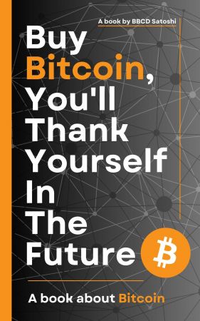 Buy Bitcoin, You'll Thank Yourself In The Future