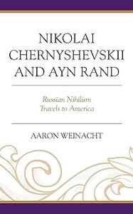 Nikolai Chernyshevskii and Ayn Rand Russian Nihilism Travels to America