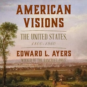 American Visions: The United States 1800-1860 [Audiobook]