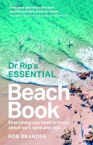 Dr Rip's Essential Beach Book Everything you need to know about surf, sand and rips