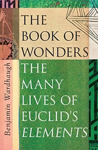 The Book of Wonders The Many Lives of Euclid’s Elements