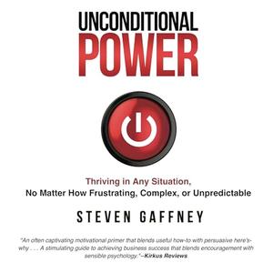 Unconditional Power: Thriving in Any Situation, No Matter How Frustrating, Complex, or Unpredicta...