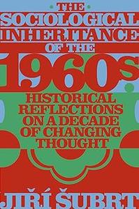The Sociological Inheritance of the 1960s Historical Reflections on a Decade of Changing Thought