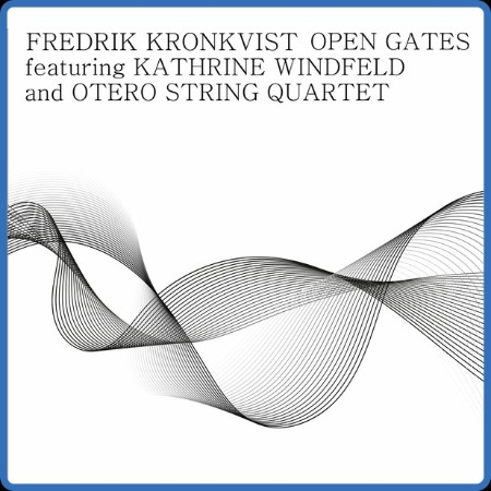 Fredrik Kronkvist & Kathrine Windfeld & Otero String Quartet - Open Gates 2024