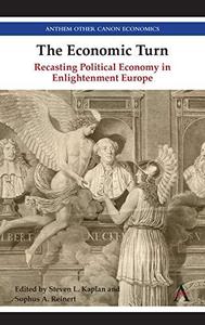 The Economic Turn Recasting Political Economy in Enlightenment Europe