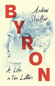 Byron A Life in Ten Letters