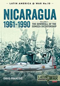 Nicaragua, 1961-1990 Volume 1 The Downfall of the Somosa Dictatorship (Latin America at War)