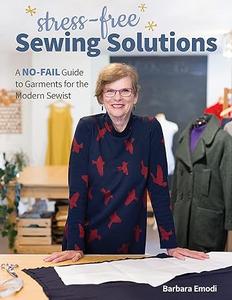 Stress-Free Sewing Solutions A No-Fail Guide to Garments for the Modern Sewist (2024)